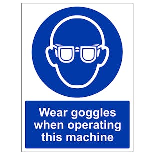 Wear Goggles When Operating - Portrait