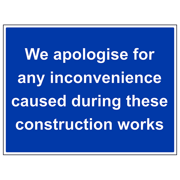 WE APOLOGISE FOR ANY INCONVENIENCE DURNING THESE WORK SITE SAFETY SIGN A5/A4/A3 