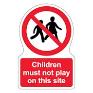 Children Must Not Play On This Site - Shaped Sign