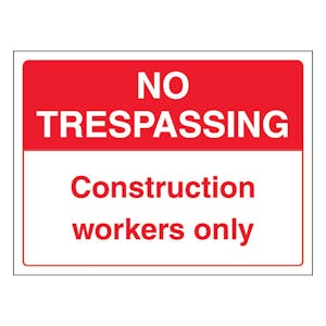 No Trespassing Construction Workers Only - Landscape