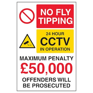 No Fly Tipping / 24 Hour CCTV / Max Penalty £50,000 / Offenders Will Be Prosecuted