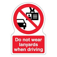 Do Not Wear Lanyards When Driving - Shaped Sign