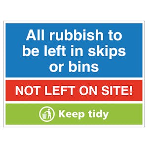 All Rubbish To Be Left In Skips Or Bins, Not Left On Site! Keep Tidy