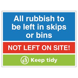 All Rubbish To Be Left In Skips Or Bins, Not Left On Site! Keep Tidy