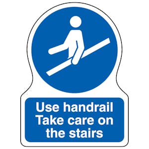 Use Handrail Take Care On The Stairs - Shaped Sign