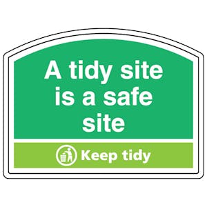 A Tidy Site Is A Safe Site, Keep Tidy - Shaped Sign