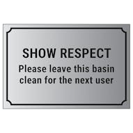 Show Respect, Please Leave This Basin Clean For The Next User