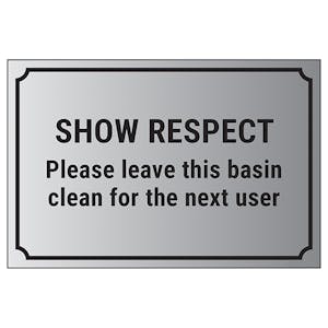 Show Respect, Please Leave This Basin Clean For The Next User