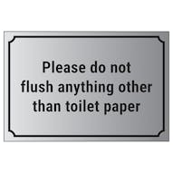 Please Do Not Flush Anything Other Than Toilet Paper