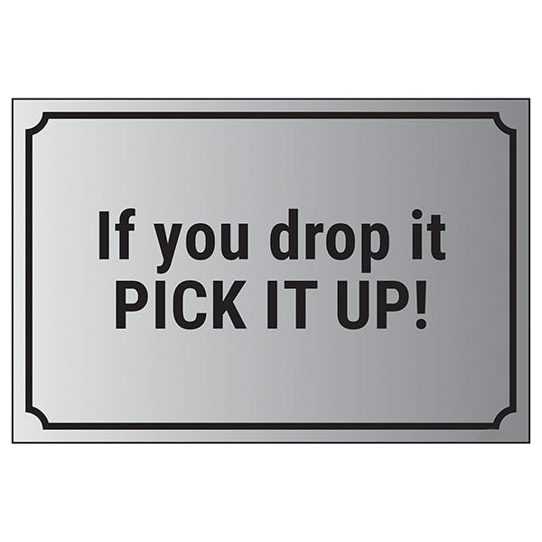 If You Drop It, Pick It Up! | Housekeeping Signs | General Information ...