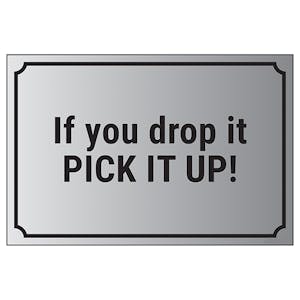 If You Drop It, Pick It Up!