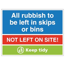 All Rubbish To Be Put In Skips Or Bins, Not Left On Site! Keep Tidy