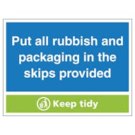 Put All Rubbish and Packaging In The Skips Provided, Keep Tidy