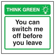 Think Green You Can Switch Me Off Before you Leave