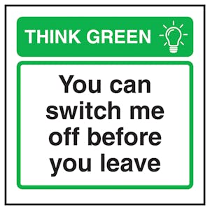 Think Green You Can Switch Me Off Before you Leave