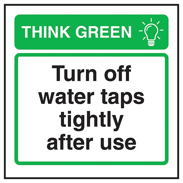 Think Green Turn Off Water Taps Tightly After Use Energy And Conservation Safety Signs