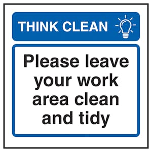 Think Clean Please Leave Your Work Area Clean and Tidy
