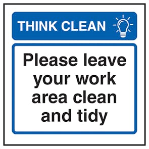 Think Clean Please Leave Your Work Area Clean and Tidy