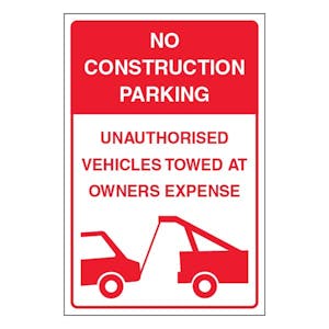 No Construction Parking Unauthorised Vehicles Towed At Oweners Expense - Portrait