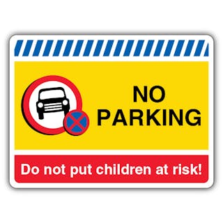 No Parking Do Not Put Children At Risk! - No Parking/Stopping 