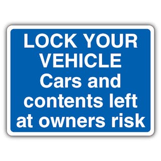 Lock Your Vehicle Cars And Contents Left At Owners Risk - Blue