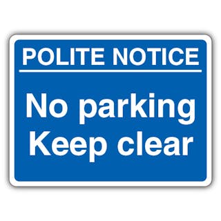 Polite Notice No Parking Keep Clear - Blue Landscape