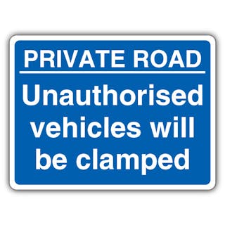 Private Road Unauthorised Vehicles Will Be Clamped - Blue