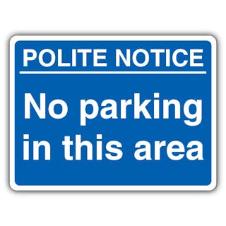 Polite Notice No Parking In This Area - Blue Landscape