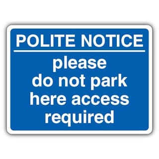 Polite Notice - Do Not Park Here Access Required - Landscape