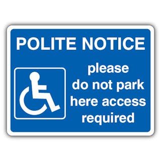 Polite Notice - Do Not Park Access Required - Mandatory Disabled
