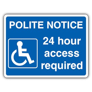 Polite Notice 24 Hour Access Required - Mandatory Disabled