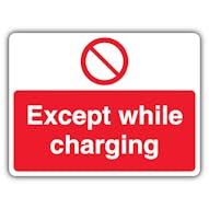 Except While Charging - Prohibition Symbol - Landscape