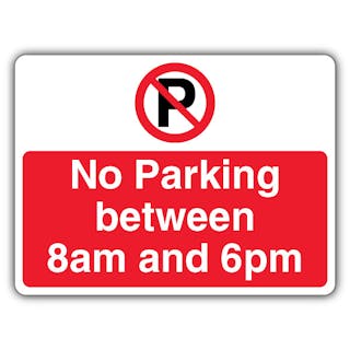 No Parking Between 8am And 6pm - Prohibition 'P' - Landscape