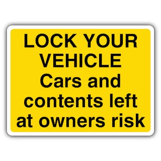Lock Your Vehicle Cars And Contents Left At Owners Risk - Yellow