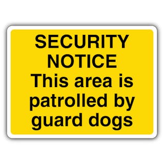 Security Notice This Area Is Patrolled By Guard Dogs