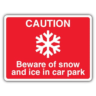 Caution Beware Of Snow And Ice In Car Park - Red