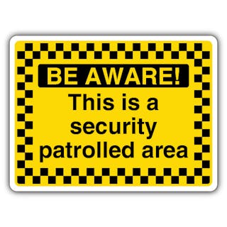 Be Aware! This Is A Security Patrolled Area