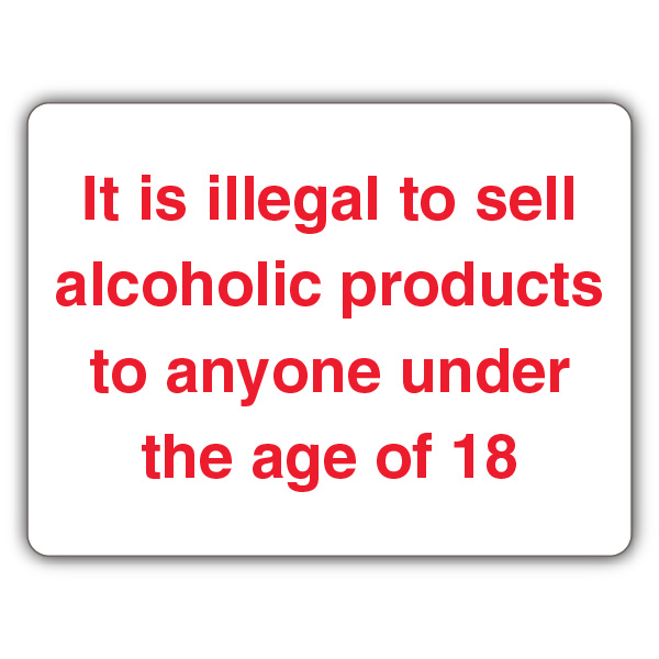 It Is Illegal To Sell Alcoholic Products To Anyone Under The Age Of 18 ...