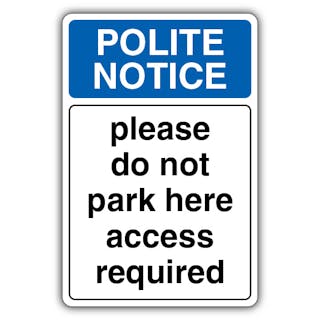 Polite Notice Please Do Not Park Here Access Required