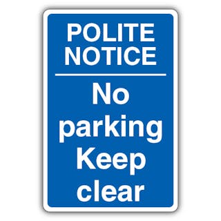 Polite Notice No Parking Keep Clear - Blue
