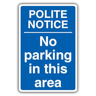Polite Notice No Parking In This Area - Blue
