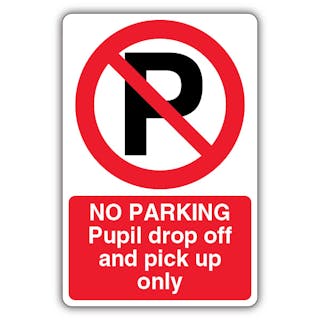 No Parking Pupil Drop Off Only - Prohibition 'P'
