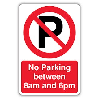 No Parking Between 8am And 6pm - Prohibition Symbol With ‘P’