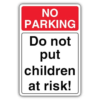 No Parking Do Not Put Children At Risk! 