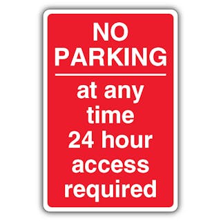 No Parking At Any Time 24 Hour Access Required - Red
