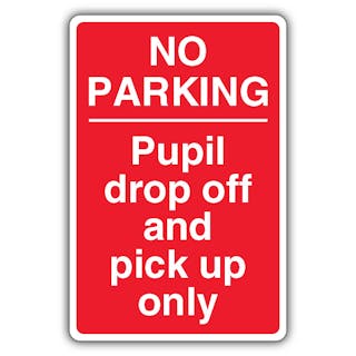 No Parking Pupil Drop Off And Pick Up Only - Red