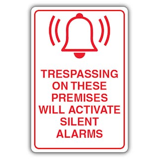 Trespassing On These Premises Will Activate Silent Alarms