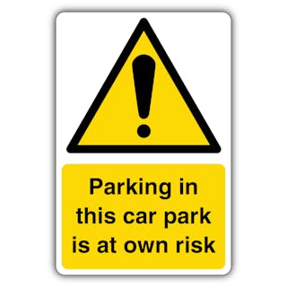 Parking In This Car Park Is At Own Risk - Yellow Exclamation