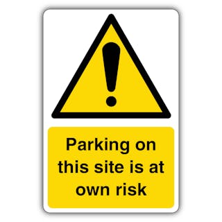 Parking On This Site Is At Own Risk - Warning Yellow Exclamation