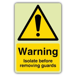 Photoluminescent Warning Isolate Before Removing Guards